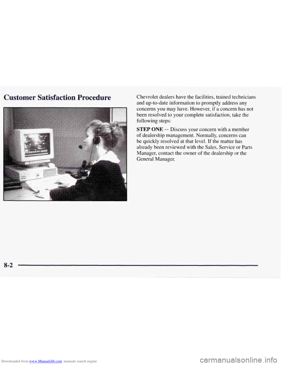 CHEVROLET TAHOE 1997 1.G Owners Manual Downloaded from www.Manualslib.com manuals search engine Customer Satisfaction Procedure Chevrolet dealers have the facilities, trained technicians
and up-to-date information to promptly address CHEVROLET TAHOE 1997 1.G Owners Manual Downloaded from www.Manualslib.com manuals search engine Customer Satisfaction Procedure Chevrolet dealers have the facilities, trained technicians
and up-to-date information to promptly address