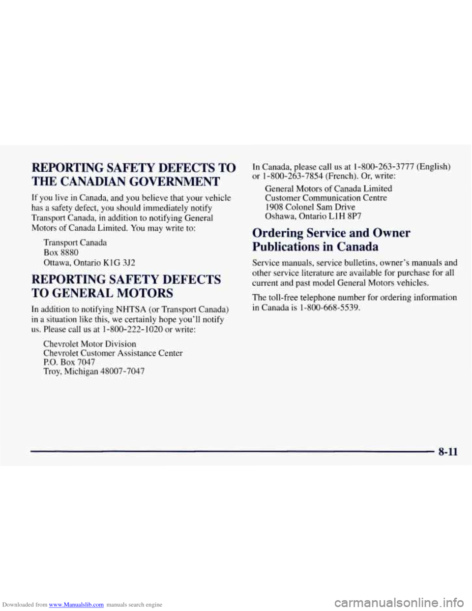 CHEVROLET TAHOE 1997 1.G Owners Manual Downloaded from www.Manualslib.com manuals search engine REPORTING SAFETY DEFECTS TO
THE CANADIAN GOVERNMENT
If you live in Canada, and you believe that your vehicle
has a safety defect, you CHEVROLET TAHOE 1997 1.G Owners Manual Downloaded from www.Manualslib.com manuals search engine REPORTING SAFETY DEFECTS TO
THE CANADIAN GOVERNMENT
If you live in Canada, and you believe that your vehicle
has a safety defect, you