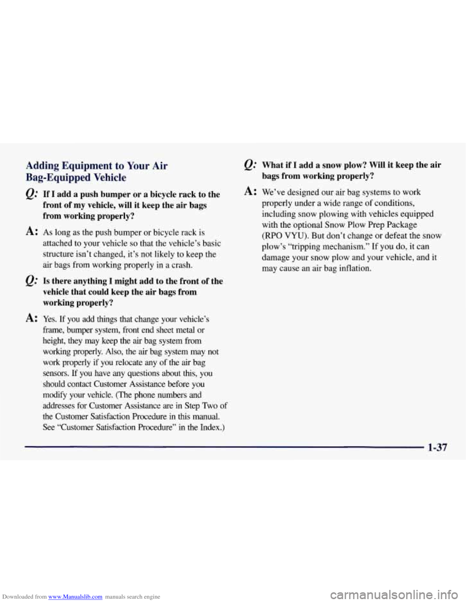 CHEVROLET TAHOE 1997 1.G Service Manual Downloaded from www.Manualslib.com manuals search engine Adding Equipment to Your Air
Bag-Equipped Vehicle
e.’ If I add a push bumper or a bicycle rack to the
front of my vehicle, will CHEVROLET TAHOE 1997 1.G Service Manual Downloaded from www.Manualslib.com manuals search engine Adding Equipment to Your Air
Bag-Equipped Vehicle
e.’ If I add a push bumper or a bicycle rack to the
front of my vehicle, will