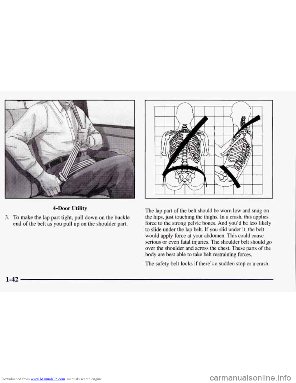 CHEVROLET TAHOE 1997 1.G Service Manual Downloaded from www.Manualslib.com manuals search engine 4-DOOr Utility
3. To make the lap part tight, pull down on the buckle
end
of the belt as you pull up on the shoulder part. The la CHEVROLET TAHOE 1997 1.G Service Manual Downloaded from www.Manualslib.com manuals search engine 4-DOOr Utility
3. To make the lap part tight, pull down on the buckle
end
of the belt as you pull up on the shoulder part. The la