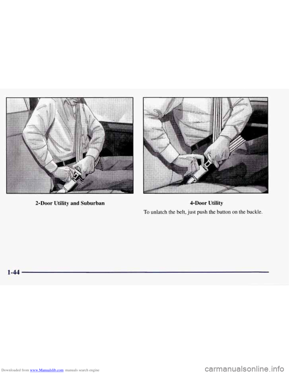 CHEVROLET TAHOE 1997 1.G Workshop Manual Downloaded from www.Manualslib.com manuals search engine 2-Door Utility  and  Suburban 4-Door Utility 
To unlatch the belt, just push the button on the buckle. 
1-44   