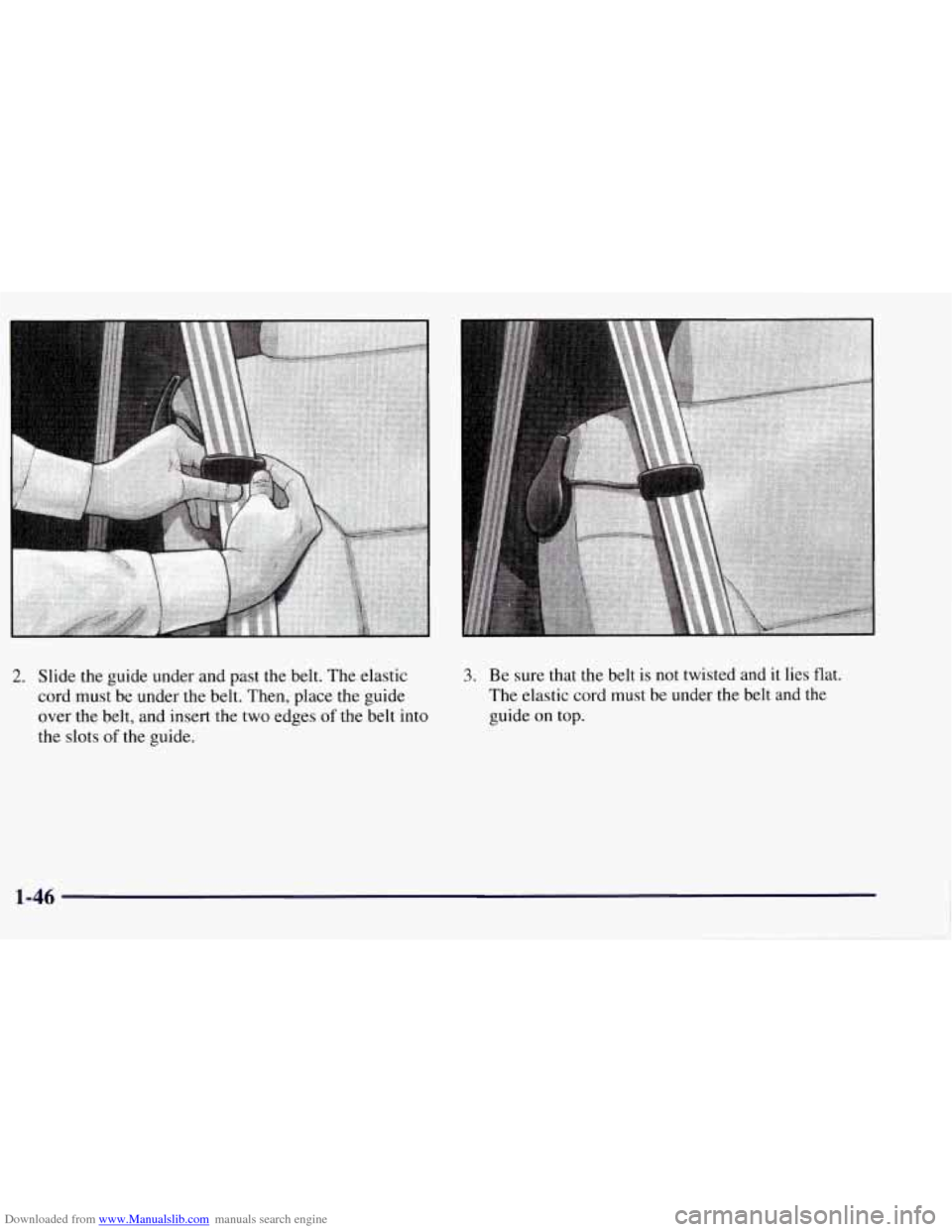CHEVROLET TAHOE 1997 1.G Workshop Manual Downloaded from www.Manualslib.com manuals search engine 2. Slide the guide under and past the belt.  The elastic 
cord  must  be under the  belt.  Then,  place the guide 
over 
the belt, and insert  