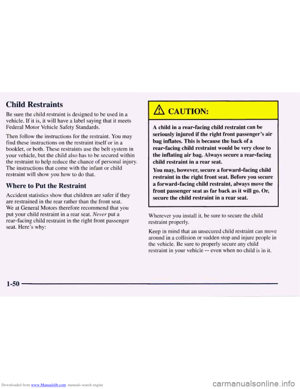 CHEVROLET TAHOE 1997 1.G Workshop Manual Downloaded from www.Manualslib.com manuals search engine Child  Restraints 
Be sure  the  child restraint  is designed  to be used in  a 
vehicle.  If it is,  it will  have  a  label  saying  that 
it