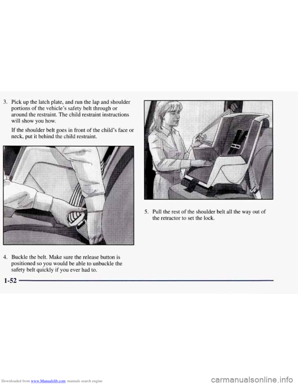 CHEVROLET TAHOE 1997 1.G Workshop Manual Downloaded from www.Manualslib.com manuals search engine 3. Pick up the latch plate, and run  the lap and shoulder 
portions  of the  vehicle’s safety belt through  or 
around the restraint.  The  c