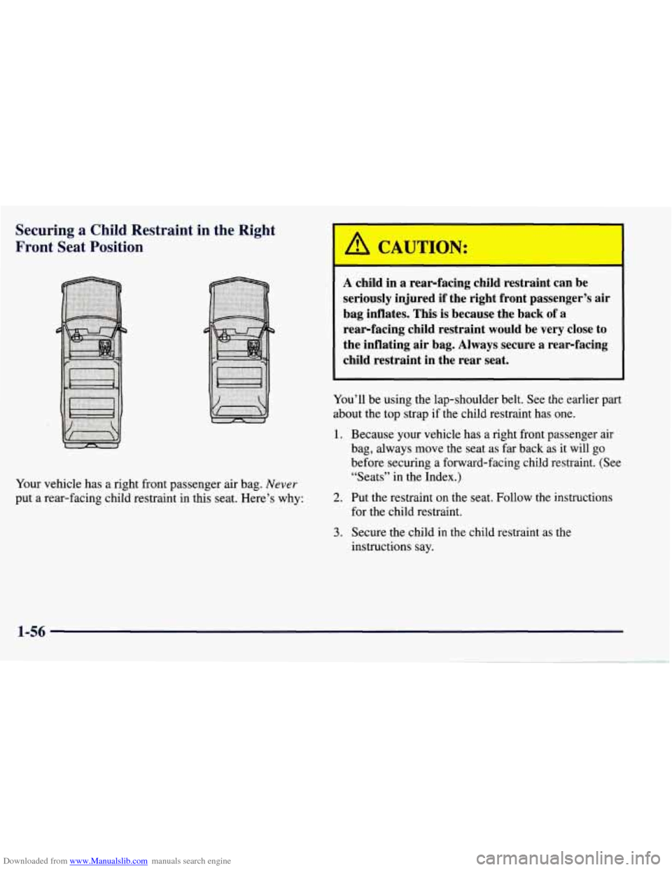 CHEVROLET TAHOE 1997 1.G Owners Manual Downloaded from www.Manualslib.com manuals search engine Securing a Child  Restraint  in  the  Right 
Front  Seat  Position 
Your  vehicle  has a right  front passenger  air bag. Never 
put a rear-fac