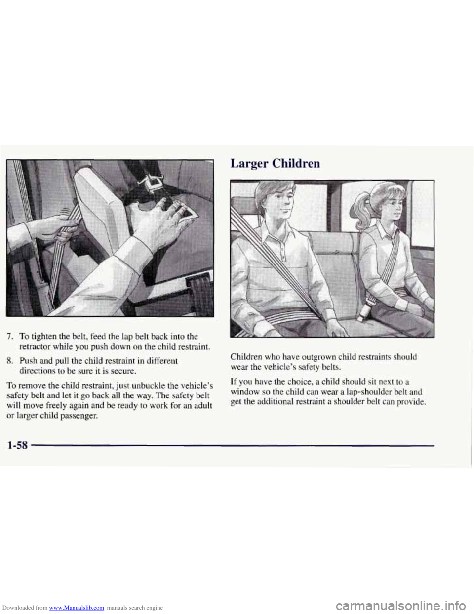 CHEVROLET TAHOE 1997 1.G Repair Manual Downloaded from www.Manualslib.com manuals search engine 7. To tighten the belt, feed  the  lap  belt  back into  the 
retractor  while you push  down  on  the child restraint. 
8. Push and pull the  