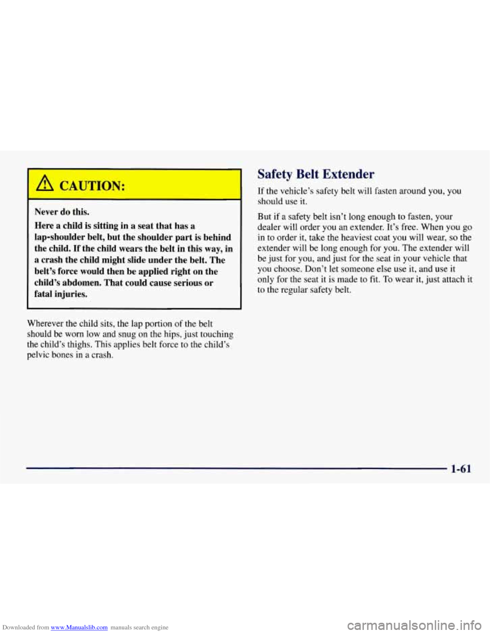 CHEVROLET TAHOE 1997 1.G Repair Manual Downloaded from www.Manualslib.com manuals search engine L 
a CAUTION: 
- - 
Never do this. 
Here 
a child  is  sitting in a seat  that  has a 
lap-shoulder  belt, but the shoulder  part is behind 
th