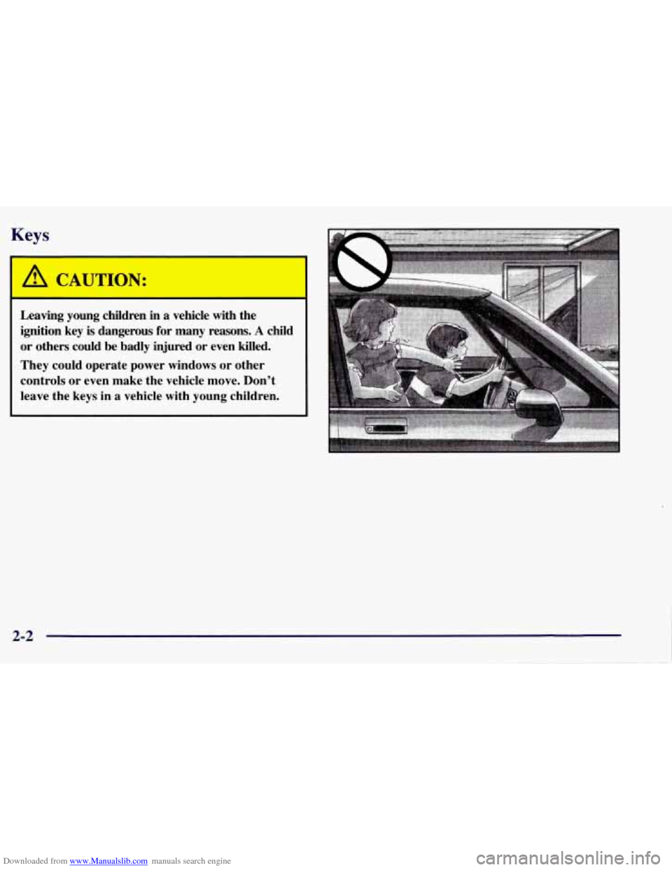 CHEVROLET TAHOE 1997 1.G Manual PDF Downloaded from www.Manualslib.com manuals search engine Keys 
I 
A CAUTION: 
Leaving  young  children in a vehicle  with  the 
ignition  key  is  dangerous  for  many  reasons. 
A child 
or  others  