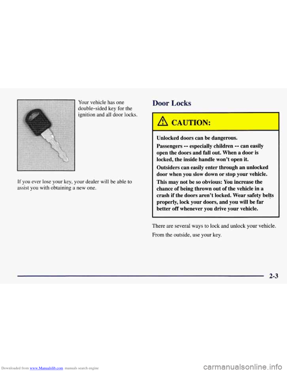 CHEVROLET TAHOE 1997 1.G Manual PDF Downloaded from www.Manualslib.com manuals search engine Your vehicle has  one 
double-sided  key for the 
ignition and  all door  locks. 
If you  ever lose  your  key,  your dealer  will be able to 
