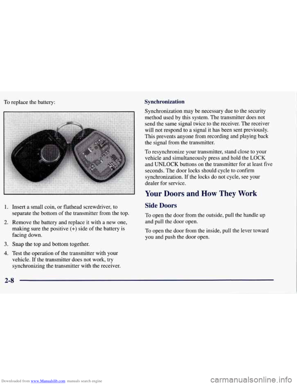 CHEVROLET TAHOE 1997 1.G Owners Manual Downloaded from www.Manualslib.com manuals search engine To replace  the battery: Synchronization 
Synchronization may  be necessary due  to the  security 
method  used  by  this system.  The transmit