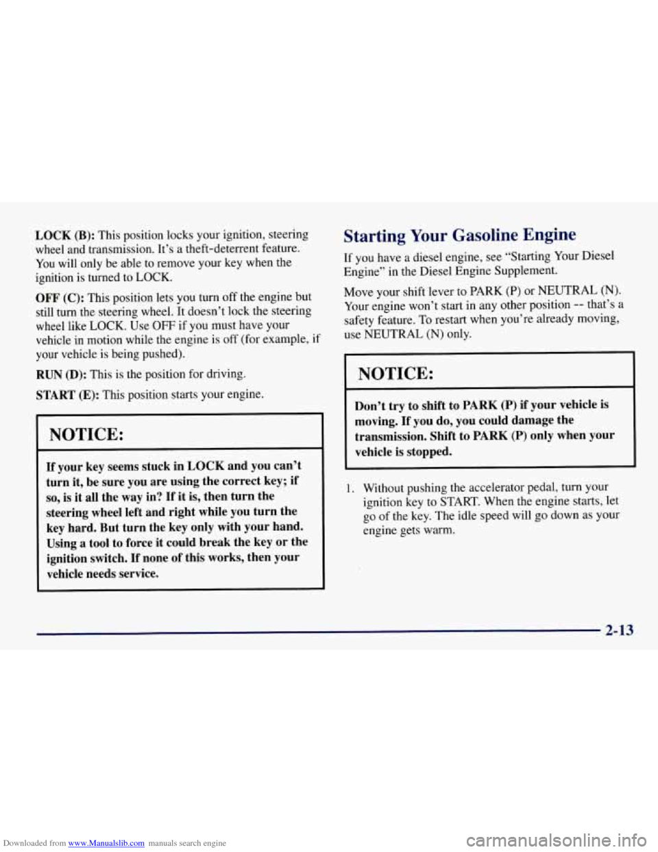 CHEVROLET TAHOE 1997 1.G Manual Online Downloaded from www.Manualslib.com manuals search engine LOCK (B): This position locks your ignition, steering 
wheel  and  transmission.  It’s a theft-deterrent  feature. 
You  will only  be able t