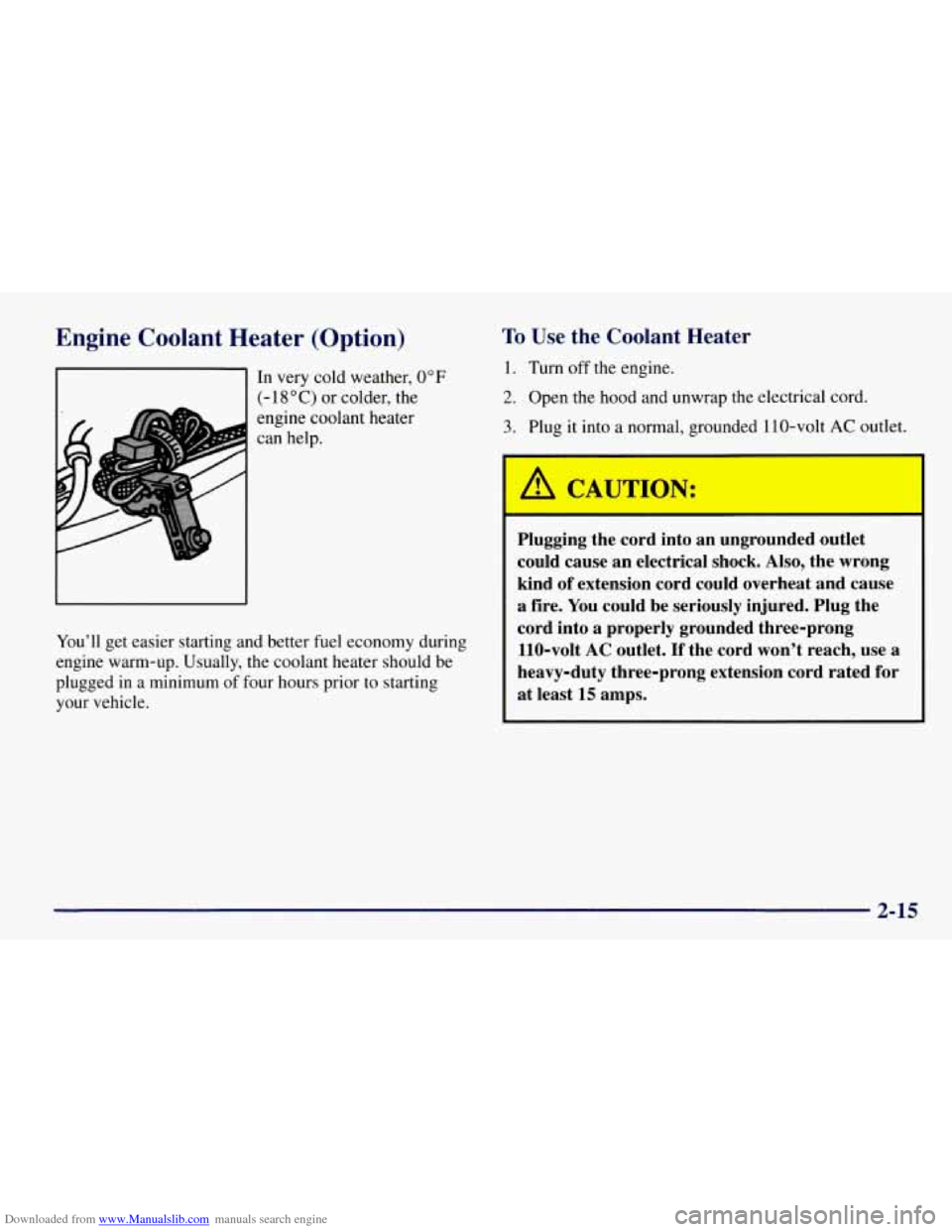 CHEVROLET TAHOE 1997 1.G Manual Online Downloaded from www.Manualslib.com manuals search engine Engine  Coolant Heater  (Option) 
In very  cold weather, 0°F 
(- 18 O C) or colder, the 
engine  coolant  heater 
can  help. 
You’ll  get ea