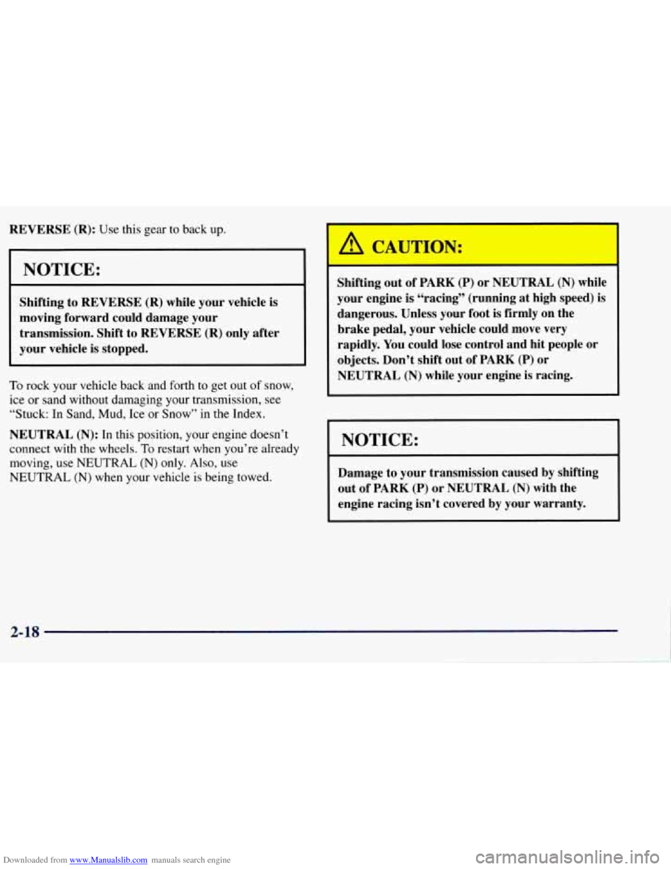 CHEVROLET TAHOE 1997 1.G Manual Online Downloaded from www.Manualslib.com manuals search engine REVERSE (R): Use this gear to back up. 
I 
I I 
I 
I NOTICE: 
Shifting to REVERSE  (R) while  your vehicle is 
moving  forward  could damage yo