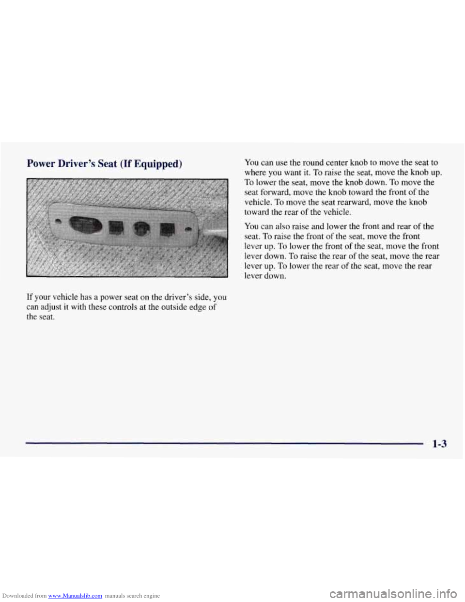 CHEVROLET TAHOE 1997 1.G Owners Manual Downloaded from www.Manualslib.com manuals search engine Power  Driver’s  Seat (If Equipped) 
If your  vehicle has a power seat  on the driver’s  side, you 
can adjust it  with these controls  at 