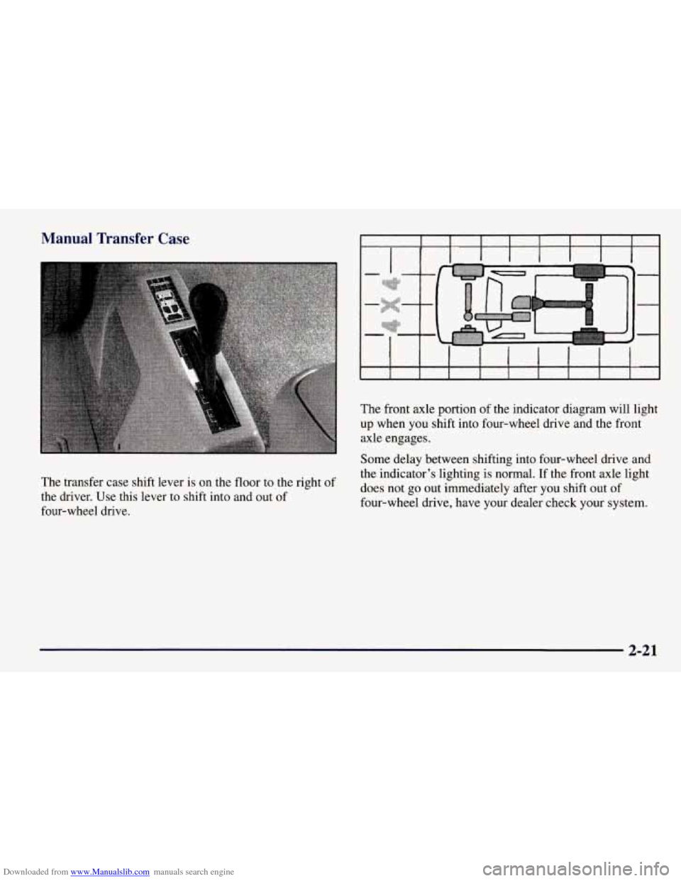 CHEVROLET TAHOE 1997 1.G Owners Manual Downloaded from www.Manualslib.com manuals search engine Manual  Transfer  Case 
The transfer case shift lever is on the floor  to the right  of 
the  driver.  Use this  lever  to shift  into and out 