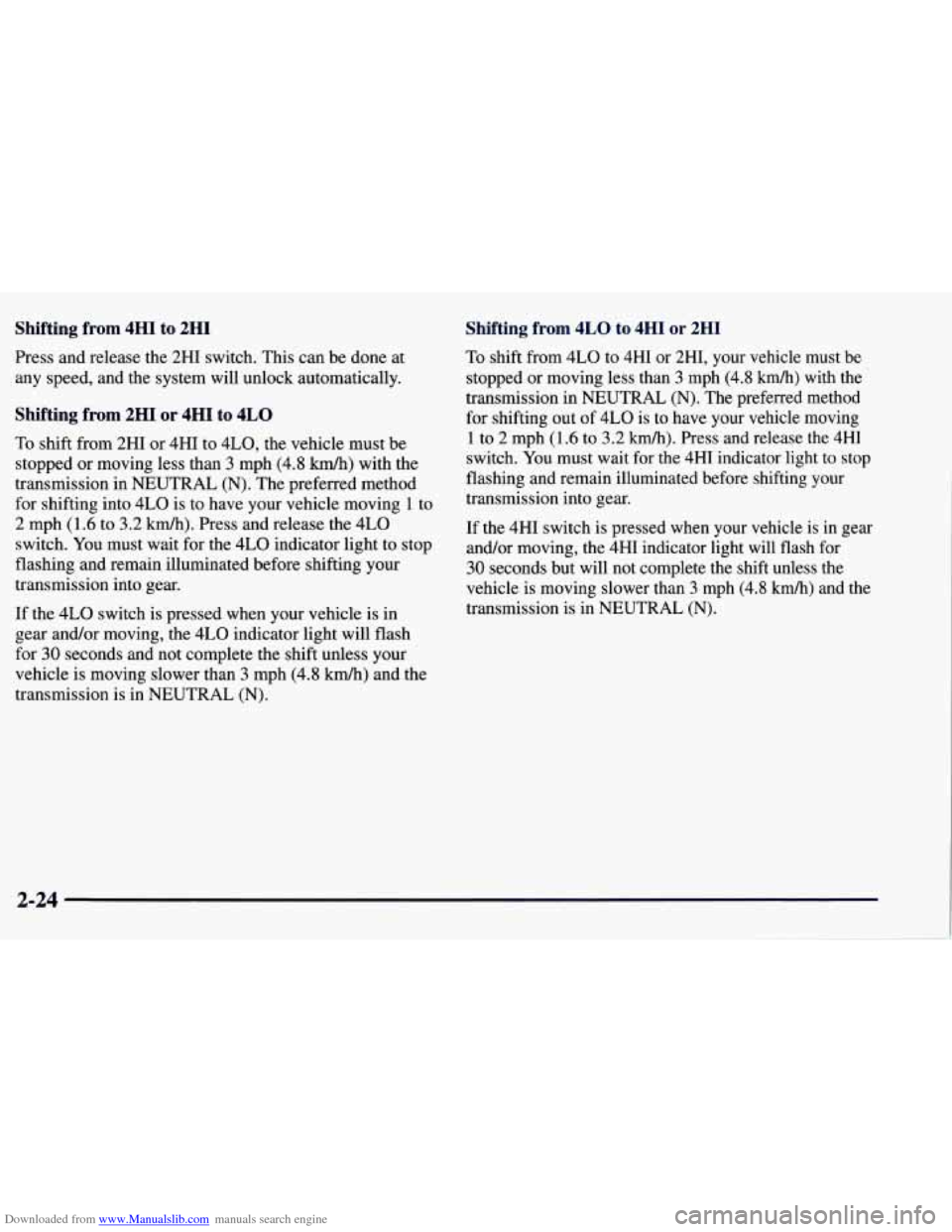 CHEVROLET TAHOE 1997 1.G Owners Manual Downloaded from www.Manualslib.com manuals search engine Shifting from  4HI  to 2HI 
Press and release the 2HI switch.  This  can  be  done  at 
any  speed,  and the  system  will unlock  automaticall