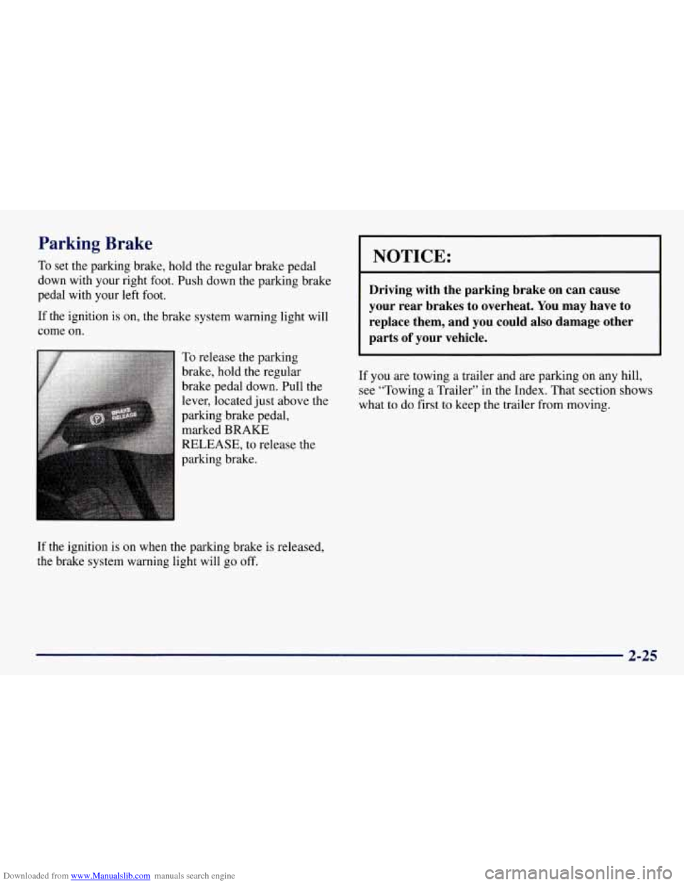 CHEVROLET TAHOE 1997 1.G Owners Manual Downloaded from www.Manualslib.com manuals search engine Parking Brake
To set the parking brake, hold the regular brake pedal
down with your right foot. Push down the parking brake
pedal wit CHEVROLET TAHOE 1997 1.G Owners Manual Downloaded from www.Manualslib.com manuals search engine Parking Brake
To set the parking brake, hold the regular brake pedal
down with your right foot. Push down the parking brake
pedal wit