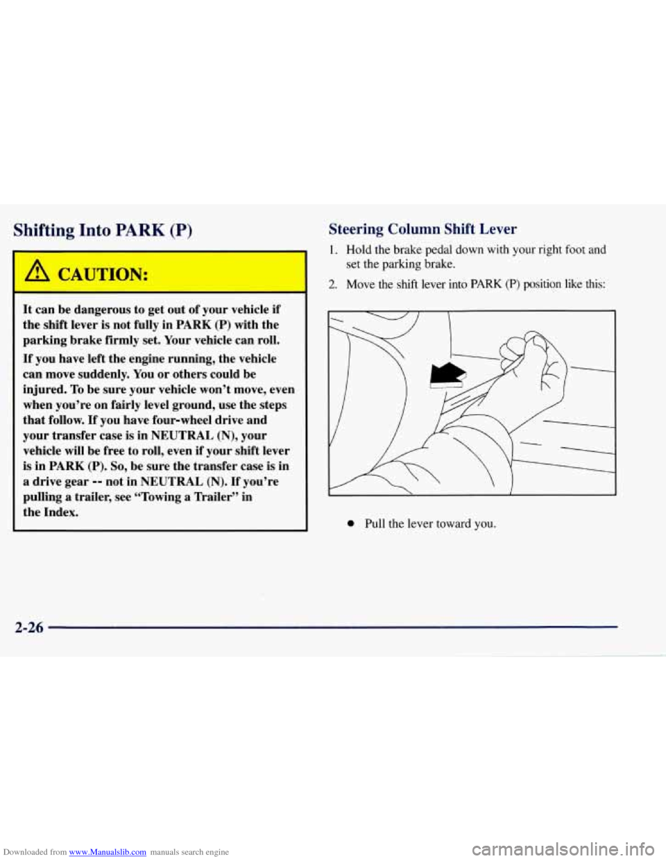CHEVROLET TAHOE 1997 1.G Owners Manual Downloaded from www.Manualslib.com manuals search engine Shifting Into PARK (P) 
r 
It can  be dangerous  to get  out  of your  vehicle  if 
the  shift  lever  is  not fully  in 
PARK (P) with the 
pa