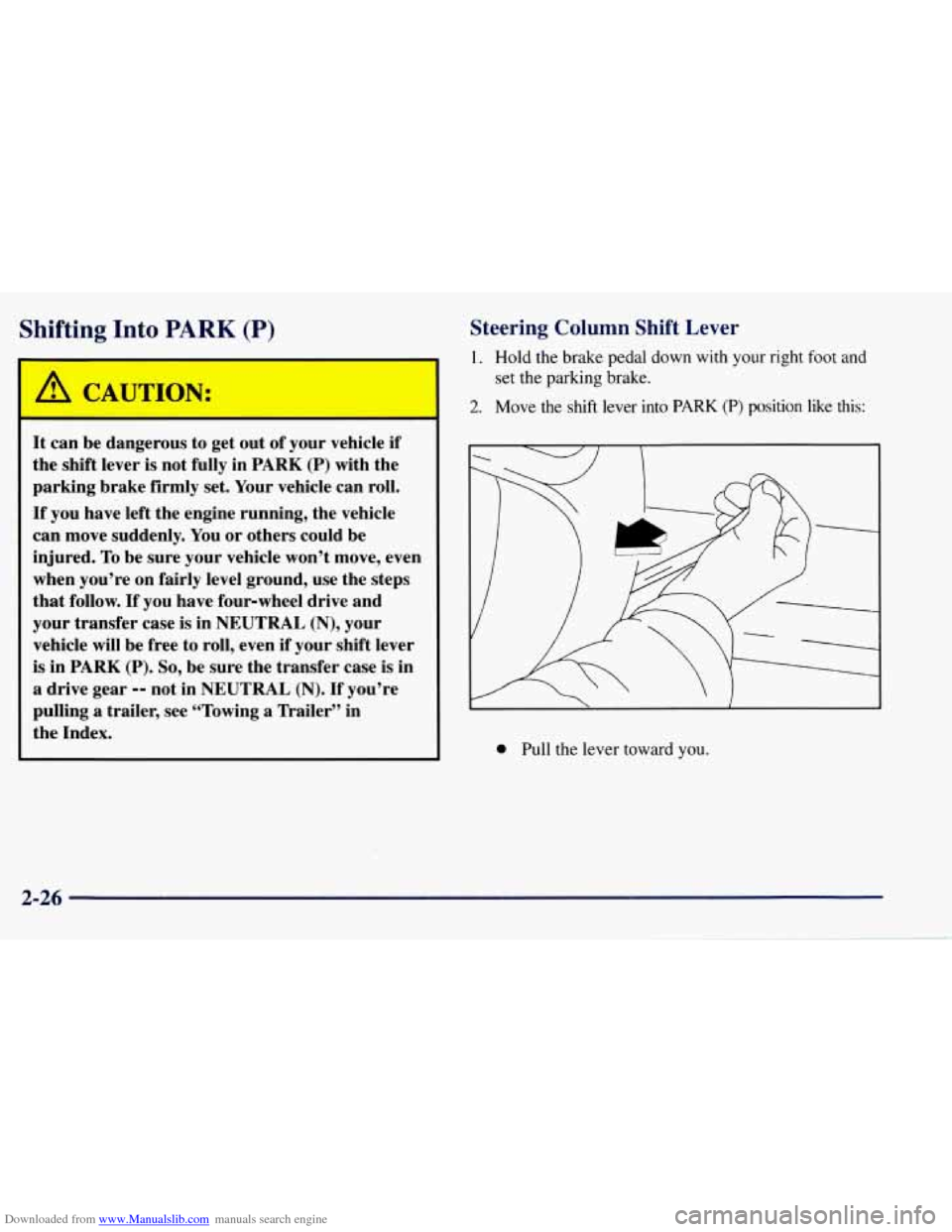 CHEVROLET TAHOE 1997 1.G Owners Manual Downloaded from www.Manualslib.com manuals search engine Shifting Into PARK (P)
r
It can be dangerous to get out of your vehicle if
the shift lever is not fully in
PARK (P) with the
pa CHEVROLET TAHOE 1997 1.G Owners Manual Downloaded from www.Manualslib.com manuals search engine Shifting Into PARK (P)
r
It can be dangerous to get out of your vehicle if
the shift lever is not fully in
PARK (P) with the
pa