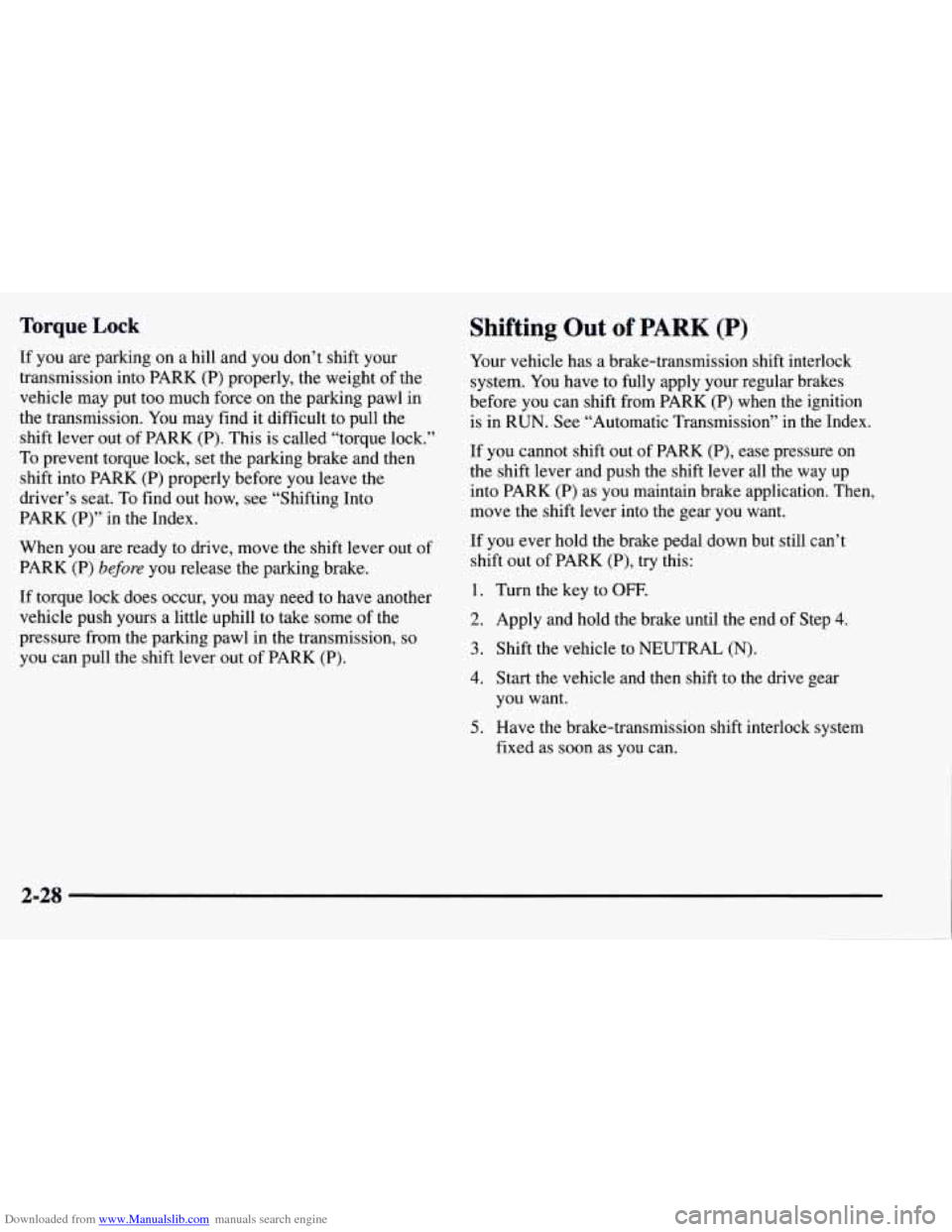 CHEVROLET TAHOE 1997 1.G Owners Manual Downloaded from www.Manualslib.com manuals search engine Torque Lock
If you are parking on a hill and you don’t shift your
transmission into PARK (P) properly, the weight of the
vehicle may CHEVROLET TAHOE 1997 1.G Owners Manual Downloaded from www.Manualslib.com manuals search engine Torque Lock
If you are parking on a hill and you don’t shift your
transmission into PARK (P) properly, the weight of the
vehicle may