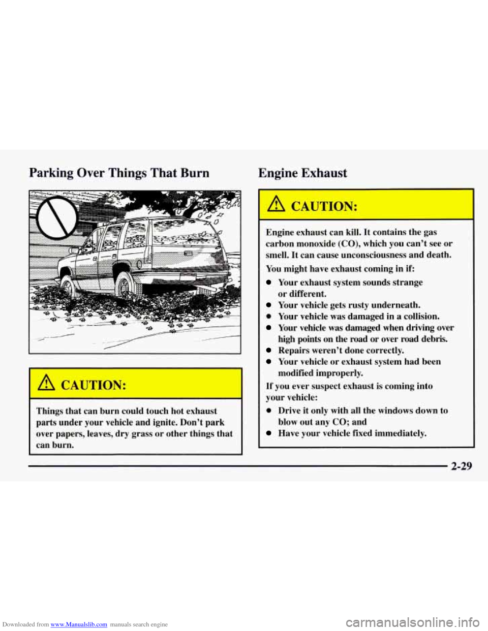 CHEVROLET TAHOE 1997 1.G Owners Manual Downloaded from www.Manualslib.com manuals search engine Parking Over Things That Burn Engine Exhaust
I A CAUl mON:
Things that can burn could touch hot exhaust
parts under your vehicle an CHEVROLET TAHOE 1997 1.G Owners Manual Downloaded from www.Manualslib.com manuals search engine Parking Over Things That Burn Engine Exhaust
I A CAUl mON:
Things that can burn could touch hot exhaust
parts under your vehicle an
