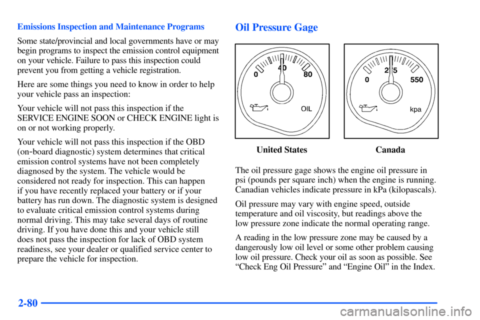 CHEVROLET TAHOE 2000 1.G Owners Manual 2-80
Emissions Inspection and Maintenance Programs
Some state/provincial and local governments have or may
begin programs to inspect the emission control equipment
on your vehicle. Failure to pass thi