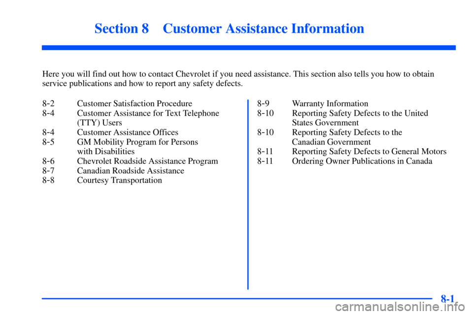 CHEVROLET TAHOE 2000 1.G Owners Manual 8-
8-1
Section 8 Customer Assistance Information
Here you will find out how to contact Chevrolet if you need assistance. This section also tells you how to obtain
service publications and how to repor