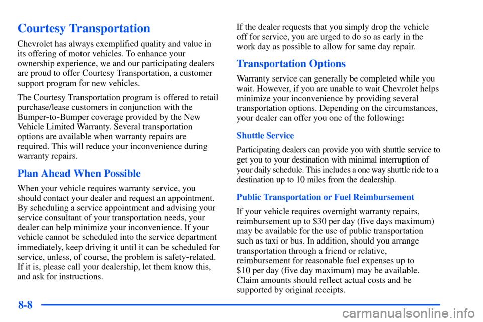 CHEVROLET TAHOE 2000 1.G Owners Manual 8-8
Courtesy Transportation
Chevrolet has always exemplified quality and value in
its offering of motor vehicles. To enhance your
ownership experience, we and our participating dealers
are proud to of