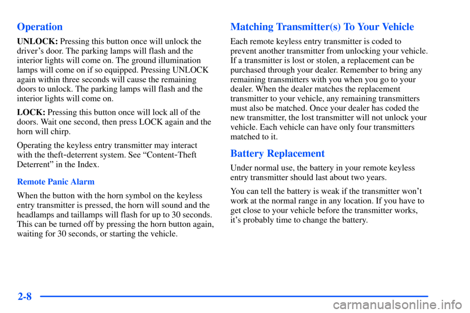 CHEVROLET TAHOE 2000 1.G Owners Manual 2-8 Operation
UNLOCK: Pressing this button once will unlock the
drivers door. The parking lamps will flash and the
interior lights will come on. The ground illumination
lamps will come on if so equip