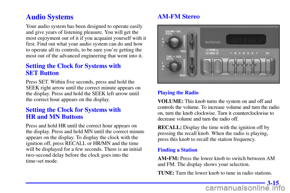 CHEVROLET TAHOE 2001 2.G Owners Manual 3-15
Audio Systems
Your audio system has been designed to operate easily
and give years of listening pleasure. You will get the
most enjoyment out of it if you acquaint yourself with it
first. Find ou