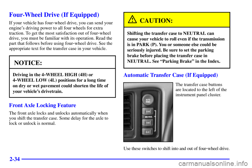 CHEVROLET TAHOE 2002 2.G Owners Manual 2-34
Four-Wheel Drive (If Equipped)
If your vehicle has four-wheel drive, you can send your
engines driving power to all four wheels for extra
traction. To get the most satisfaction out of four
-whee