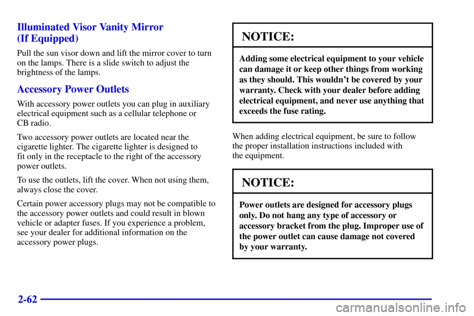 CHEVROLET TAHOE 2002 2.G Owners Manual 2-62 Illuminated Visor Vanity Mirror 
(If Equipped)
Pull the sun visor down and lift the mirror cover to turn
on the lamps. There is a slide switch to adjust the
brightness of the lamps.
Accessory Pow