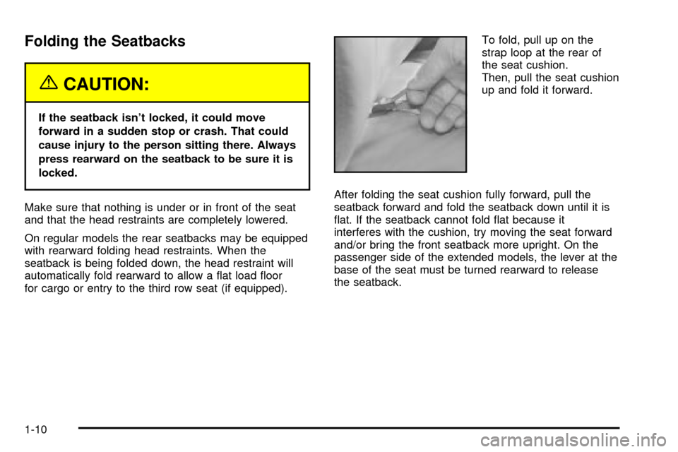 CHEVROLET TAHOE 2003 2.G User Guide Folding the Seatbacks
{CAUTION:
If the seatback isnt locked, it could move
forward in a sudden stop or crash. That could
cause injury to the person sitting there. Always
press rearward on the seatbac CHEVROLET TAHOE 2003 2.G User Guide Folding the Seatbacks
{CAUTION:
If the seatback isnt locked, it could move
forward in a sudden stop or crash. That could
cause injury to the person sitting there. Always
press rearward on the seatbac