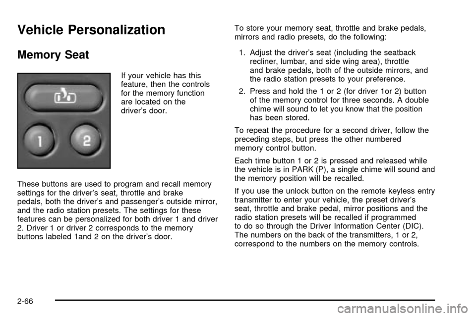 CHEVROLET TAHOE 2003 2.G Owners Manual Vehicle Personalization
Memory Seat
If your vehicle has this
feature, then the controls
for the memory function
are located on the
drivers door.
These buttons are used to program and recall memory
se CHEVROLET TAHOE 2003 2.G Owners Manual Vehicle Personalization
Memory Seat
If your vehicle has this
feature, then the controls
for the memory function
are located on the
drivers door.
These buttons are used to program and recall memory
se