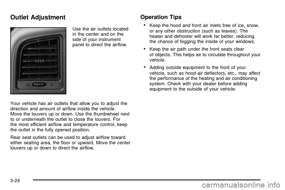CHEVROLET TAHOE 2003 2.G Owners Manual Outlet Adjustment
Use the air outlets located
in the center and on the
side of your instrument
panel to direct the air¯ow.
Your vehicle has air outlets that allow you to adjust the
direction and amou CHEVROLET TAHOE 2003 2.G Owners Manual Outlet Adjustment
Use the air outlets located
in the center and on the
side of your instrument
panel to direct the air¯ow.
Your vehicle has air outlets that allow you to adjust the
direction and amou