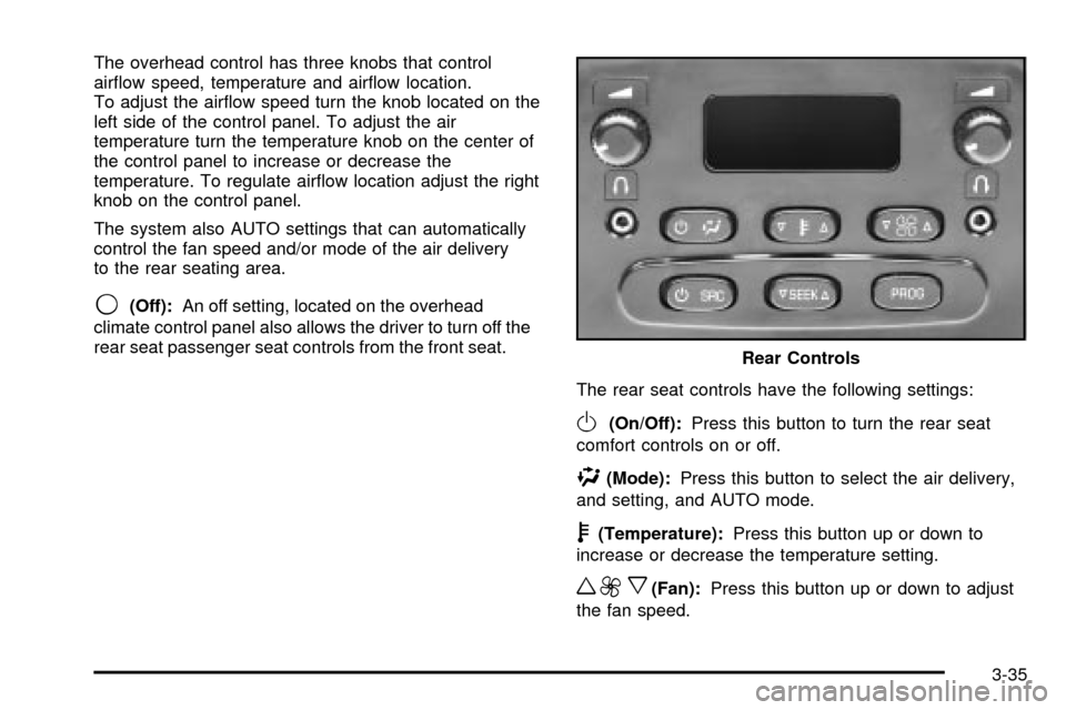 CHEVROLET TAHOE 2003 2.G Owners Manual The overhead control has three knobs that control
air¯ow speed, temperature and air¯ow location.
To adjust the air¯ow speed turn the knob located on the
left side of the control panel. To adjust th CHEVROLET TAHOE 2003 2.G Owners Manual The overhead control has three knobs that control
air¯ow speed, temperature and air¯ow location.
To adjust the air¯ow speed turn the knob located on the
left side of the control panel. To adjust th