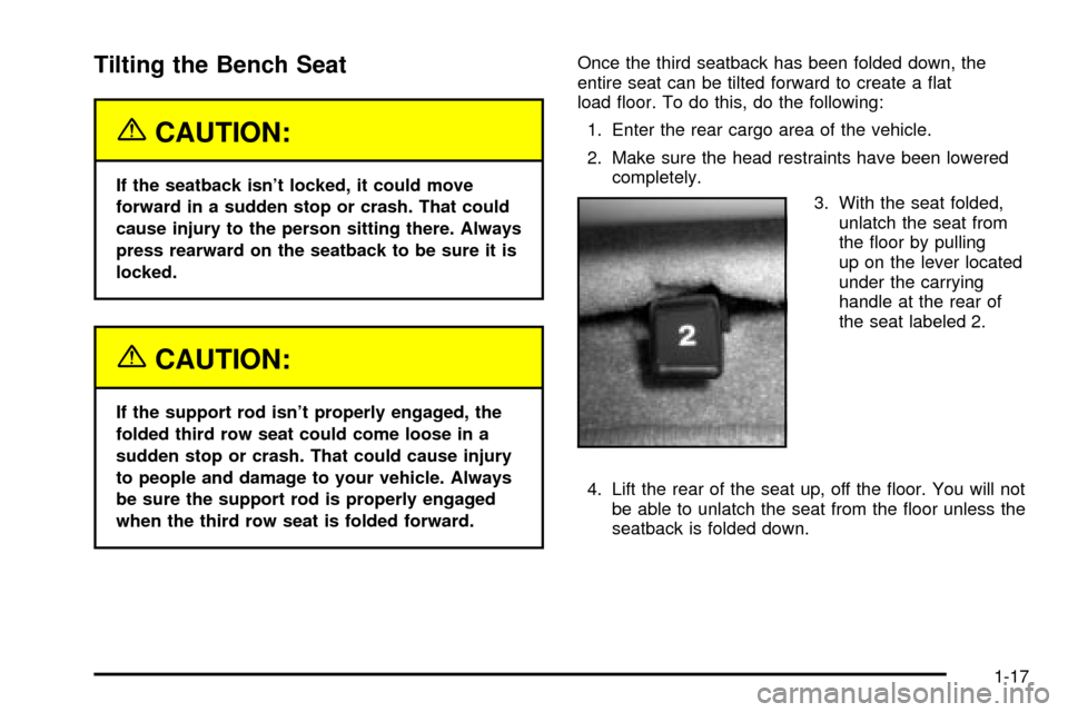 CHEVROLET TAHOE 2003 2.G Owners Manual Tilting the Bench Seat
{CAUTION:
If the seatback isnt locked, it could move
forward in a sudden stop or crash. That could
cause injury to the person sitting there. Always
press rearward on the seatba