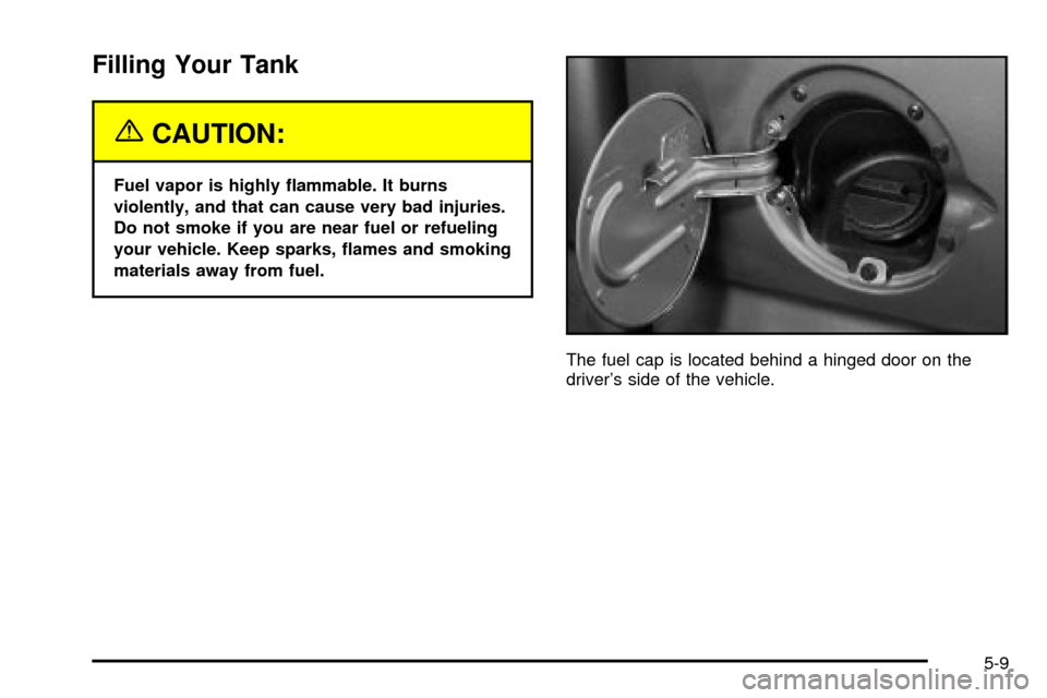 CHEVROLET TAHOE 2003 2.G Owners Manual Filling Your Tank
{CAUTION:
Fuel vapor is highly ¯ammable. It burns
violently, and that can cause very bad injuries.
Do not smoke if you are near fuel or refueling
your vehicle. Keep sparks, ¯ames a CHEVROLET TAHOE 2003 2.G Owners Manual Filling Your Tank
{CAUTION:
Fuel vapor is highly ¯ammable. It burns
violently, and that can cause very bad injuries.
Do not smoke if you are near fuel or refueling
your vehicle. Keep sparks, ¯ames a