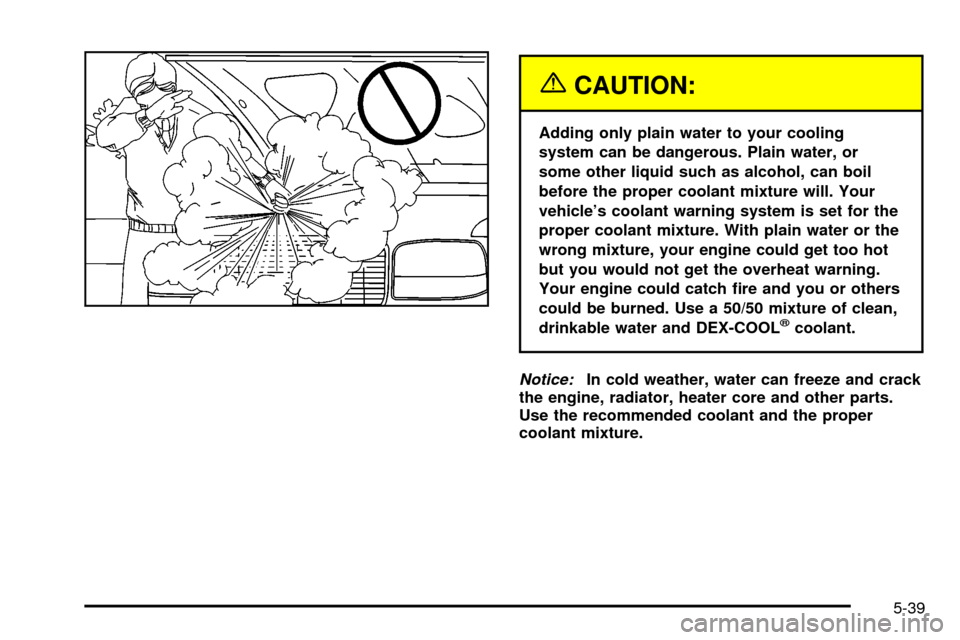CHEVROLET TAHOE 2003 2.G Owners Manual {CAUTION:
Adding only plain water to your cooling
system can be dangerous. Plain water, or
some other liquid such as alcohol, can boil
before the proper coolant mixture will. Your
vehicles coolant wa CHEVROLET TAHOE 2003 2.G Owners Manual {CAUTION:
Adding only plain water to your cooling
system can be dangerous. Plain water, or
some other liquid such as alcohol, can boil
before the proper coolant mixture will. Your
vehicles coolant wa