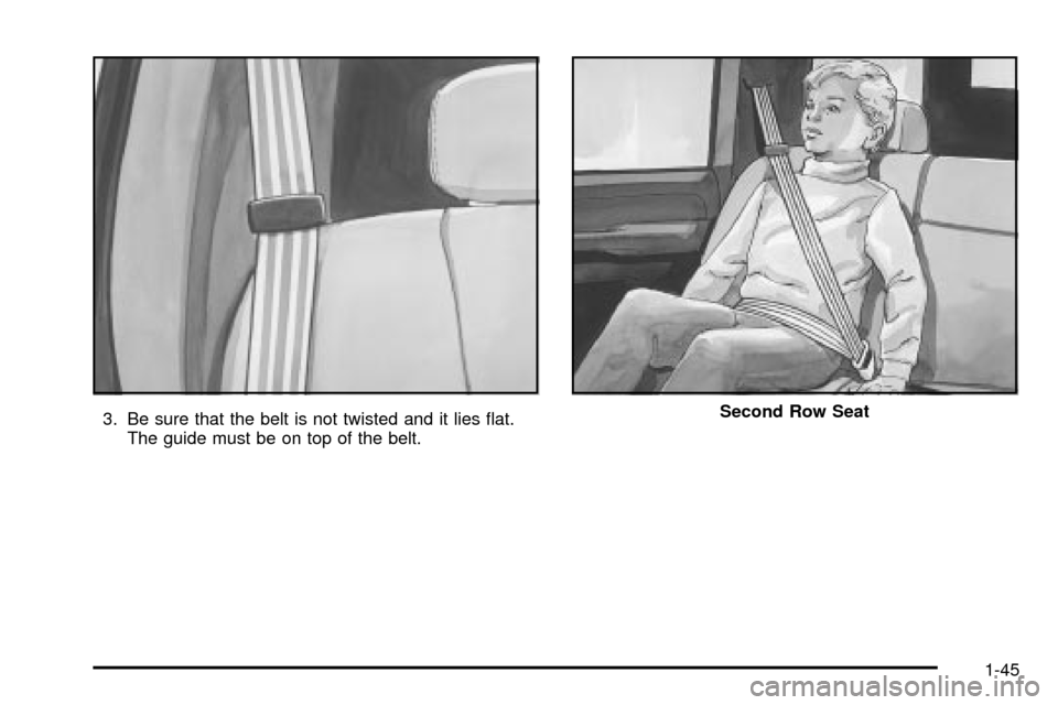 CHEVROLET TAHOE 2003 2.G Workshop Manual 3. Be sure that the belt is not twisted and it lies ¯at.
The guide must be on top of the belt.Second Row Seat
1-45 