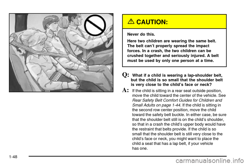 CHEVROLET TAHOE 2003 2.G Workshop Manual {CAUTION:
Never do this.
Here two children are wearing the same belt.
The belt cant properly spread the impact
forces. In a crash, the two children can be
crushed together and seriously injured. A be