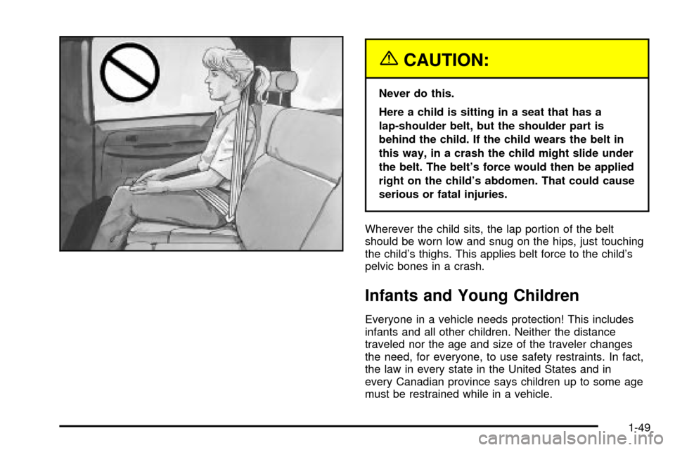 CHEVROLET TAHOE 2003 2.G Workshop Manual {CAUTION:
Never do this.
Here a child is sitting in a seat that has a
lap-shoulder belt, but the shoulder part is
behind the child. If the child wears the belt in
this way, in a crash the child might 