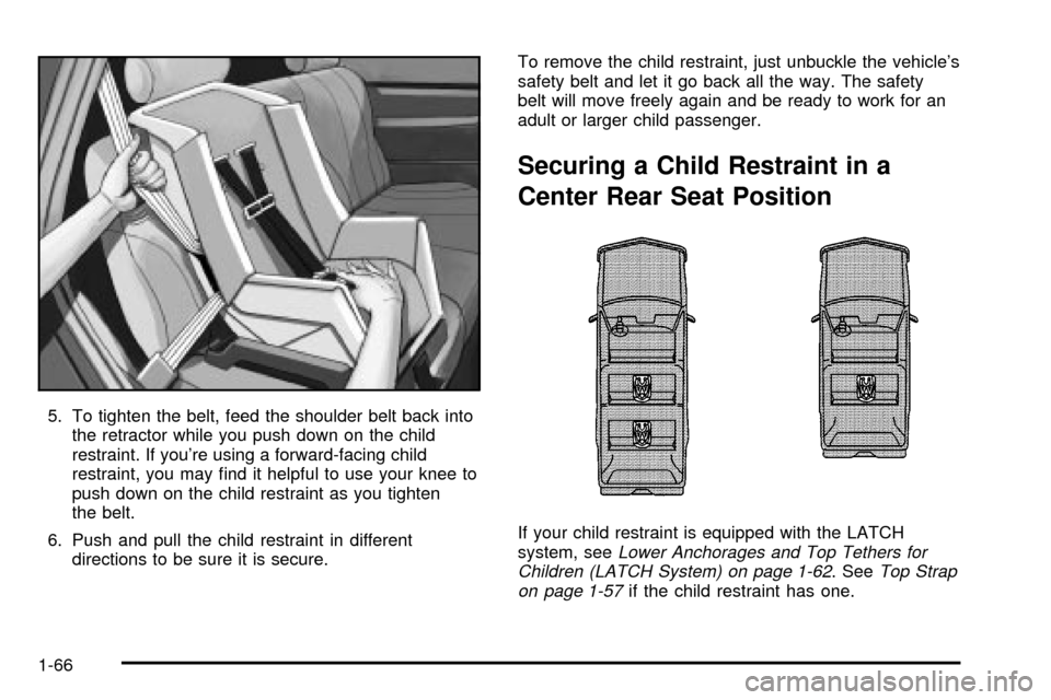 CHEVROLET TAHOE 2003 2.G Manual PDF 5. To tighten the belt, feed the shoulder belt back into
the retractor while you push down on the child
restraint. If youre using a forward-facing child
restraint, you may ®nd it helpful to use your CHEVROLET TAHOE 2003 2.G Manual PDF 5. To tighten the belt, feed the shoulder belt back into
the retractor while you push down on the child
restraint. If youre using a forward-facing child
restraint, you may ®nd it helpful to use your