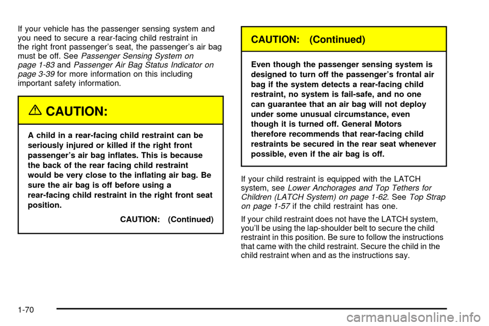 CHEVROLET TAHOE 2003 2.G Manual PDF If your vehicle has the passenger sensing system and
you need to secure a rear-facing child restraint in
the right front passengers seat, the passengers air bag
must be off. See
Passenger Sensing Sy CHEVROLET TAHOE 2003 2.G Manual PDF If your vehicle has the passenger sensing system and
you need to secure a rear-facing child restraint in
the right front passengers seat, the passengers air bag
must be off. See
Passenger Sensing Sy