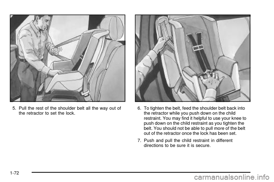 CHEVROLET TAHOE 2003 2.G Manual PDF 5. Pull the rest of the shoulder belt all the way out of
the retractor to set the lock.6. To tighten the belt, feed the shoulder belt back into
the retractor while you push down on the child
restraint CHEVROLET TAHOE 2003 2.G Manual PDF 5. Pull the rest of the shoulder belt all the way out of
the retractor to set the lock.6. To tighten the belt, feed the shoulder belt back into
the retractor while you push down on the child
restraint