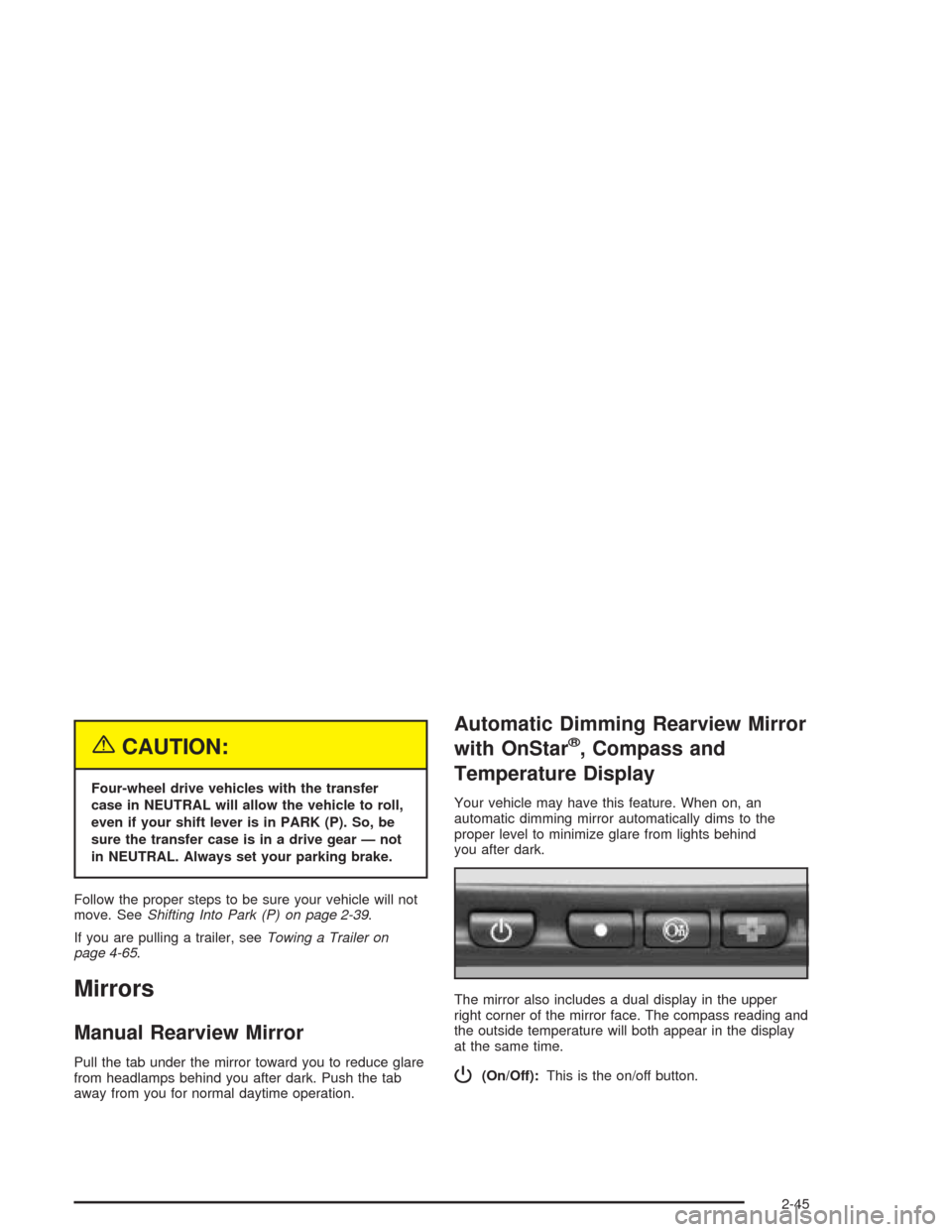 CHEVROLET TAHOE 2004 2.G Owners Manual {CAUTION:
Four-wheel drive vehicles with the transfer
case in NEUTRAL will allow the vehicle to roll,
even if your shift lever is in PARK (P). So, be
sure the transfer case is in a drive gear — not
