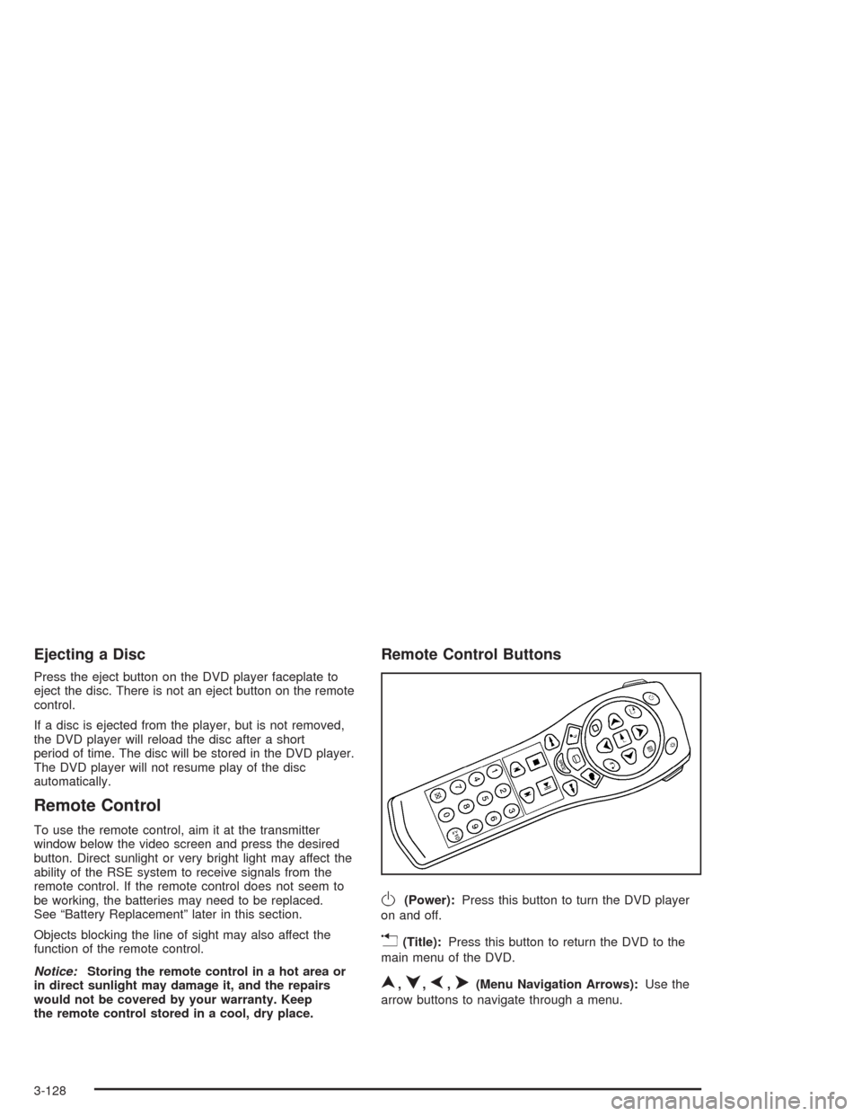 CHEVROLET TAHOE 2004 2.G Owners Manual Ejecting a Disc
Press the eject button on the DVD player faceplate to
eject the disc. There is not an eject button on the remote
control.
If a disc is ejected from the player, but is not removed,
the 