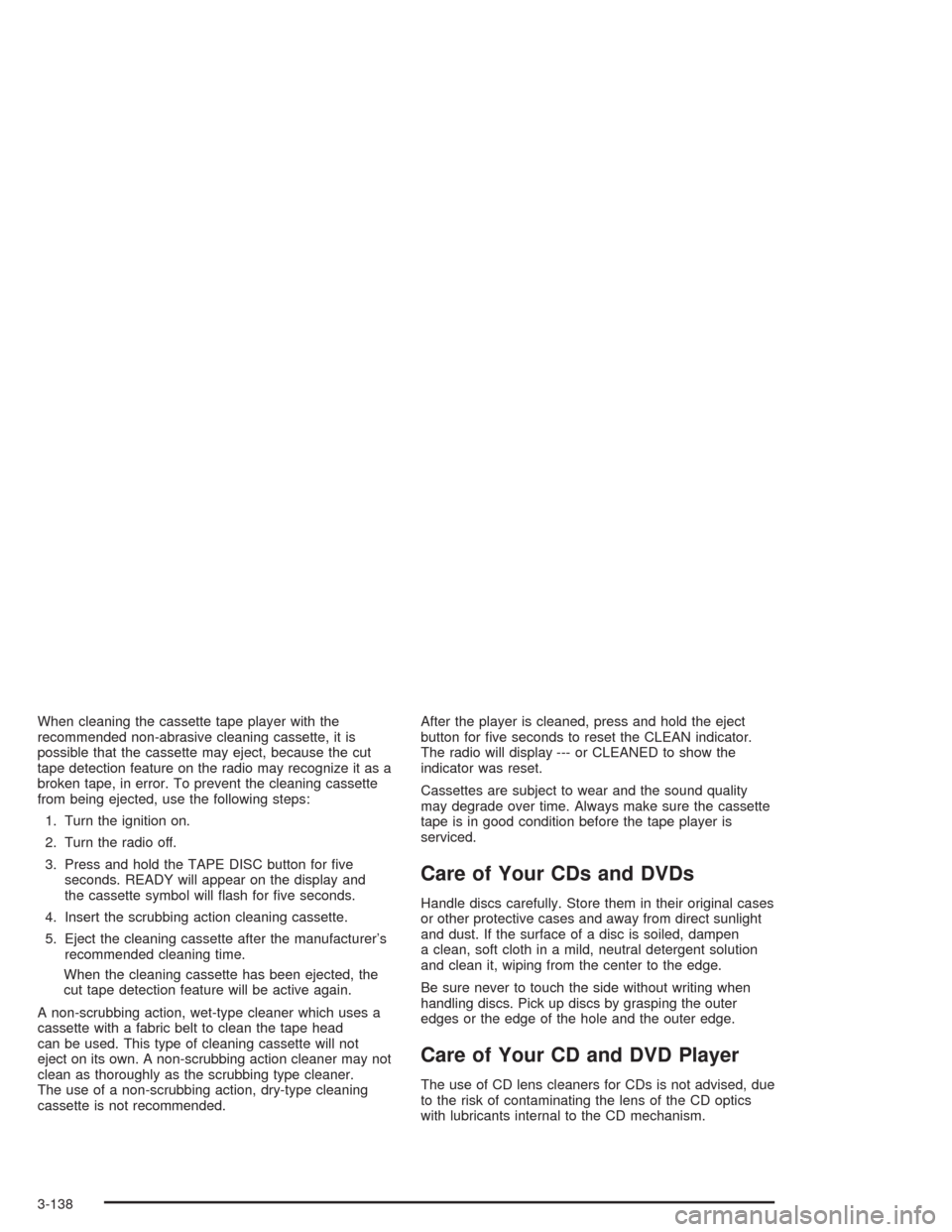 CHEVROLET TAHOE 2004 2.G Owners Manual When cleaning the cassette tape player with the
recommended non-abrasive cleaning cassette, it is
possible that the cassette may eject, because the cut
tape detection feature on the radio may recogniz
