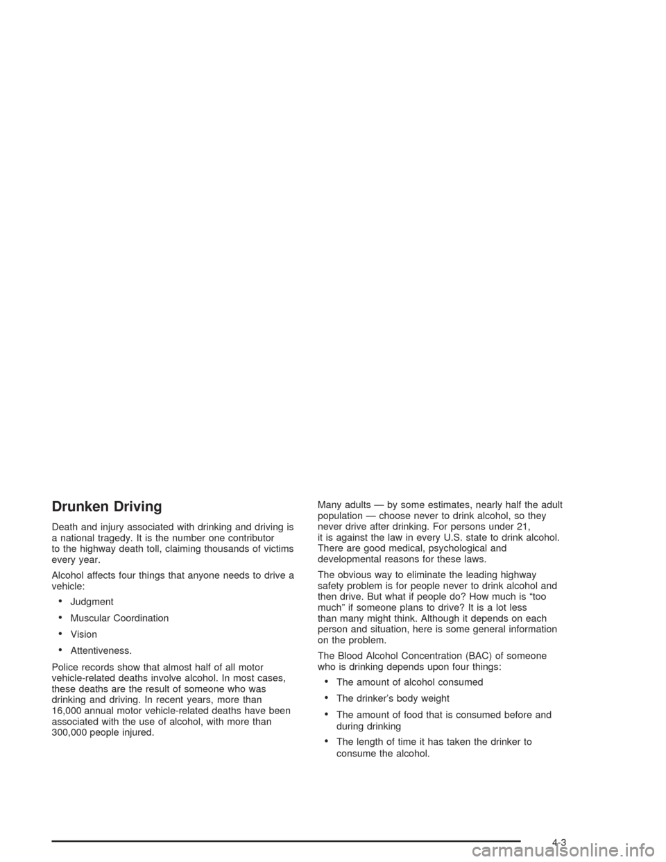 CHEVROLET TAHOE 2004 2.G Owners Manual Drunken Driving
Death and injury associated with drinking and driving is
a national tragedy. It is the number one contributor
to the highway death toll, claiming thousands of victims
every year.
Alcoh