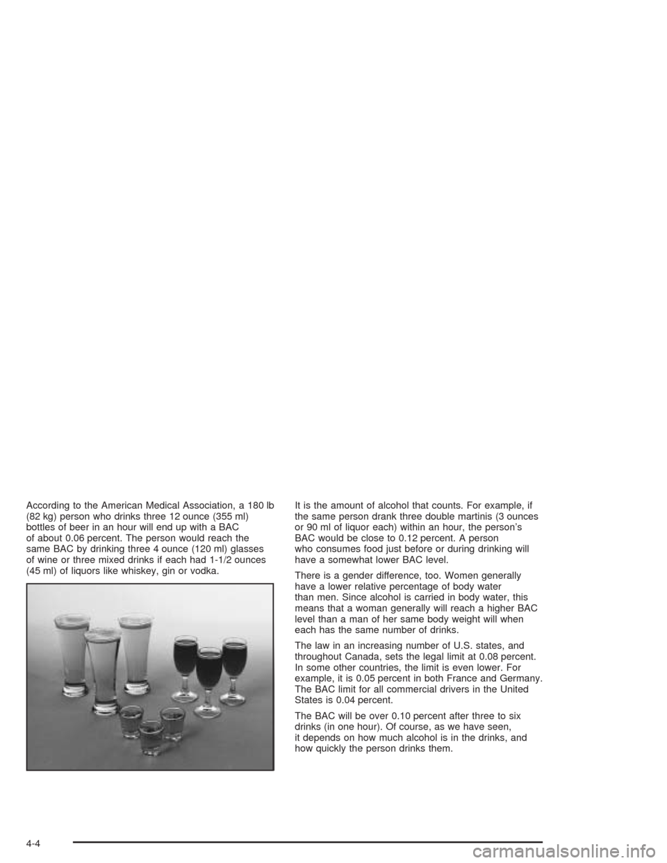 CHEVROLET TAHOE 2004 2.G Owners Manual According to the American Medical Association, a 180 lb
(82 kg) person who drinks three 12 ounce (355 ml)
bottles of beer in an hour will end up with a BAC
of about 0.06 percent. The person would reac